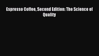 (PDF Download) Espresso Coffee Second Edition: The Science of Quality PDF