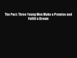 (PDF Download) The Pact: Three Young Men Make a Promise and Fulfill a Dream Read Online