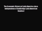 The Economic History of Latin America since Independence (Cambridge Latin American Studies)