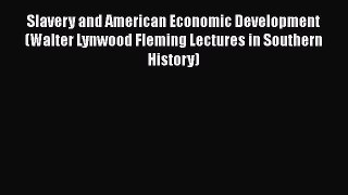 Slavery and American Economic Development (Walter Lynwood Fleming Lectures in Southern History)