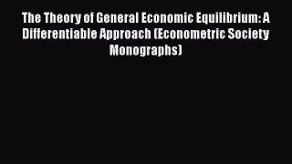 The Theory of General Economic Equilibrium: A Differentiable Approach (Econometric Society