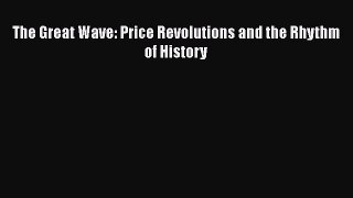 The Great Wave: Price Revolutions and the Rhythm of History  Free Books