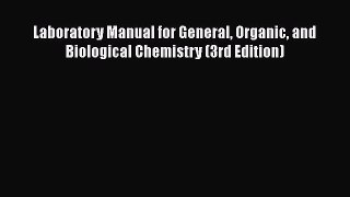 Laboratory Manual for General Organic and Biological Chemistry (3rd Edition)  Free Books