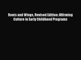 (PDF Download) Roots and Wings Revised Edition: Affirming Culture in Early Childhood Programs