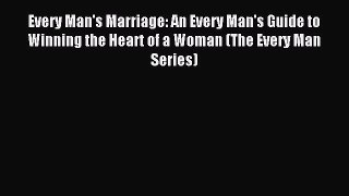 (PDF Download) Every Man's Marriage: An Every Man's Guide to Winning the Heart of a Woman (The