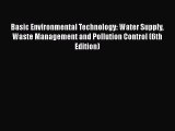 Basic Environmental Technology: Water Supply Waste Management and Pollution Control (6th Edition)