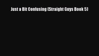 Just a Bit Confusing (Straight Guys Book 5)  Free PDF