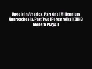 Angels in America: Part One [Millennium Approaches] & Part Two [Perestroika] ((NHB Modern Plays))