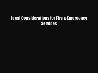 Legal Considerations for Fire & Emergency Services Free Download Book