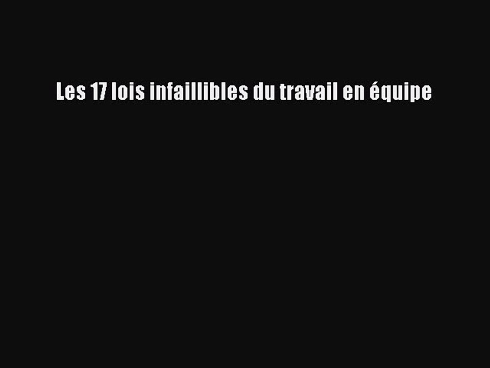 [PDF Télécharger] Les 17 lois infaillibles du travail en équipe [lire] en ligne