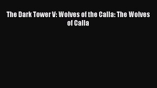 The Dark Tower V: Wolves of the Calla: The Wolves of Calla  Free Books