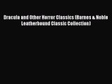 Dracula and Other Horror Classics (Barnes & Noble Leatherbound Classic Collection)  Read Online