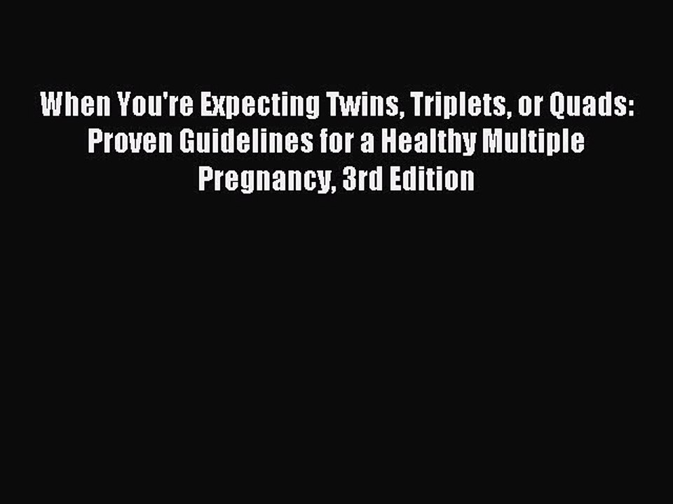 [PDF Download] When You're Expecting Twins Triplets or Quads: Proven Guidelines for a Healthy