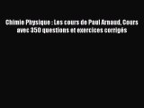 [PDF Télécharger] Chimie Physique : Les cours de Paul Arnaud Cours avec 350 questions et exercices
