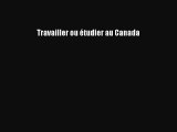 [PDF Télécharger] Travailler ou étudier au Canada [PDF] en ligne