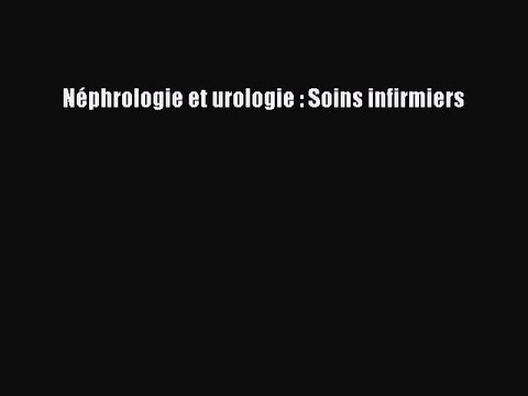 [PDF Télécharger] Néphrologie et urologie : Soins infirmiers [PDF] Complet Ebook