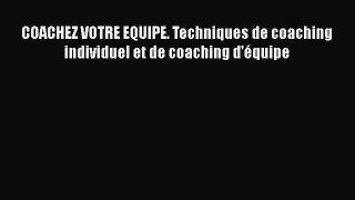 [PDF Télécharger] COACHEZ VOTRE EQUIPE. Techniques de coaching individuel et de coaching d'équipe