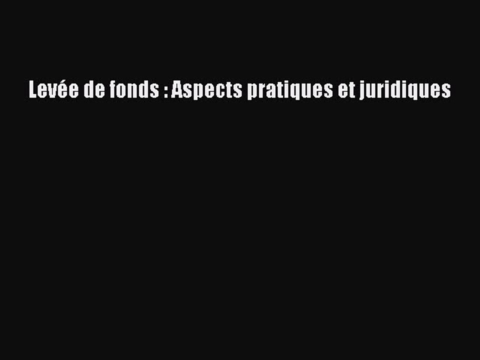 [PDF Télécharger] Levée de fonds : Aspects pratiques et juridiques [Télécharger] en ligne