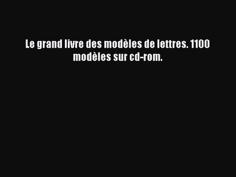 [PDF Download] Le grand livre des modèles de lettres. 1100 modèles sur cd-rom. [Read] Online