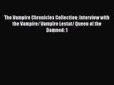 The Vampire Chronicles Collection: Interview with the Vampire/ Vampire Lestat/ Queen of the