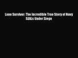 Lone Survivor: The Incredible True Story of Navy SEALs Under Siege  Free Books