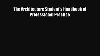 (PDF Download) The Architecture Student's Handbook of Professional Practice Read Online