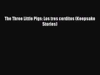 (PDF Download) The Three Little Pigs: Los tres cerditos (Keepsake Stories) PDF