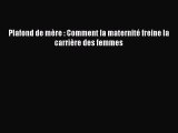 [PDF Download] Plafond de mère : Comment la maternité freine la carrière des femmes [PDF] Full