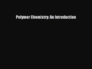 Polymer Chemistry: An Introduction Free Download Book