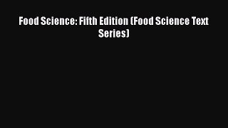 Food Science: Fifth Edition (Food Science Text Series)  Free Books