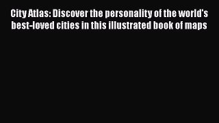 City Atlas: Discover the personality of the world's best-loved cities in this illustrated book
