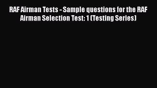 RAF Airman Tests - Sample questions for the RAF Airman Selection Test: 1 (Testing Series)