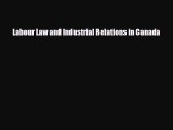 [PDF Download] Labour Law and Industrial Relations in Canada [Download] Online