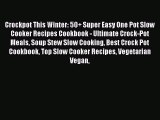 Crockpot This Winter: 50  Super Easy One Pot Slow Cooker Recipes Cookbook - Ultimate Crock-Pot