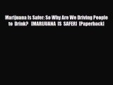 [PDF Download] Marijuana Is Safer: So Why Are We Driving People to Drink?   [MARIJUANA IS SAFER]