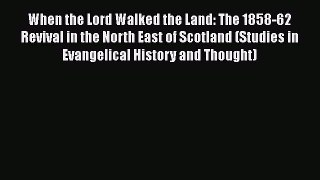 When the Lord Walked the Land: The 1858-62 Revival in the North East of Scotland (Studies in