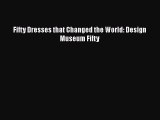 Fifty Dresses that Changed the World: Design Museum Fifty Read Online PDF