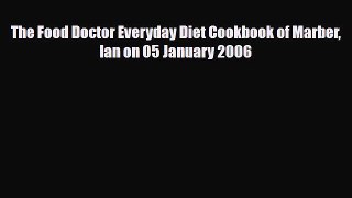 [PDF Download] The Food Doctor Everyday Diet Cookbook of Marber Ian on 05 January 2006 [Download]