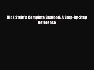 [PDF Download] Rick Stein's Complete Seafood: A Step-by-Step Reference [Download] Full Ebook