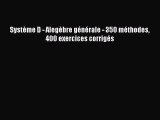 [PDF Download] Système D - Alegèbre générale - 350 méthodes 400 exercices corrigés [Read] Full