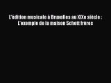 [PDF Download] L'édition musicale à Bruxelles au XIXe siècle : L'exemple de la maison Schott