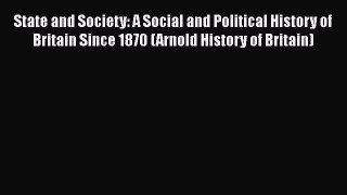 State and Society: A Social and Political History of Britain Since 1870 (Arnold History of