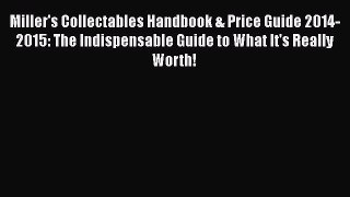 Miller's Collectables Handbook & Price Guide 2014-2015: The Indispensable Guide to What It's