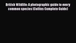 British Wildlife: A photographic guide to every common species (Collins Complete Guide)  Read