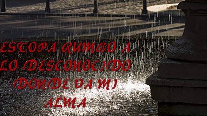 ESTOPA RUMBO A LO DESCONOCIDO (DONDE VA MI ALMA)