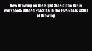 New Drawing on the Right Side of the Brain Workbook: Guided Practice in the Five Basic Skills