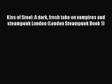 Kiss of Steel: A dark fresh take on vampires and steampunk London (London Steampunk Book 1)