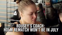 Ronda Rousey's coach says he doesn't think she'll be ready for a rematch with Holly Holm for UFC 200 in July