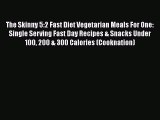 The Skinny 5:2 Fast Diet Vegetarian Meals For One: Single Serving Fast Day Recipes & Snacks