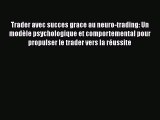 [PDF Download] Trader avec succes grace au neuro-trading: Un modèle psychologique et comportemental